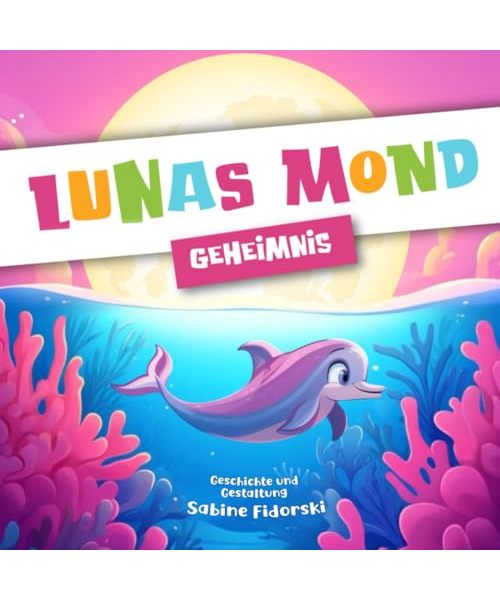 Lunas Mond Geheimnis: Magisches Delfin-Bilderbuch zum Vorlesen - Gute-Nacht-Geschichte für Kinder ab 3 Jahren (Sternenstaub Minis)