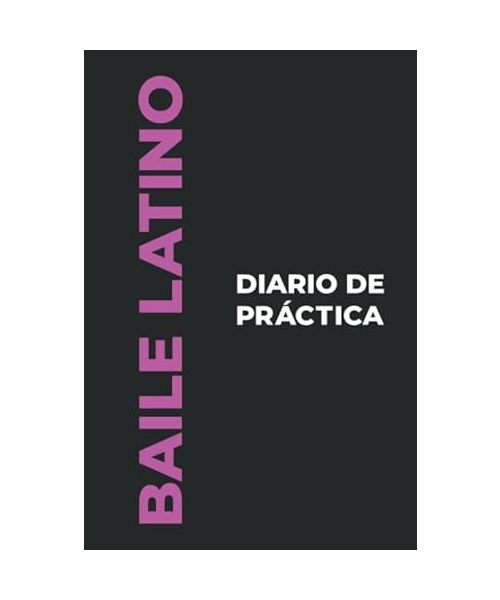 Diario de Práctica de Baile Latino: El regalo perfecto para capturar tus preciosos momentos ¡bailando danza Latino!