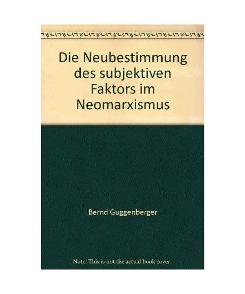 Die Neubestimmung des subjektiven Faktors im Neomarxismus: Eine Analyse des voluntaristischen Geschichtsverständnisses der Neuen Linken (Alber-Broschur Rechts- und Sozialwissenschaft)