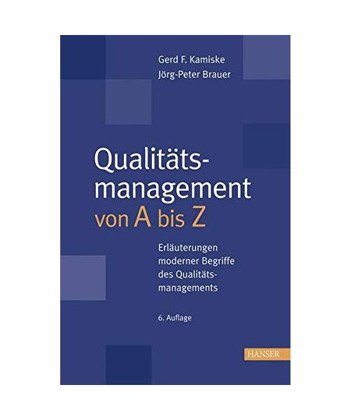 Qualitätsmanagement von A bis Z: Erläuterungen moderner Begriffe des Qualitätsmanagements
