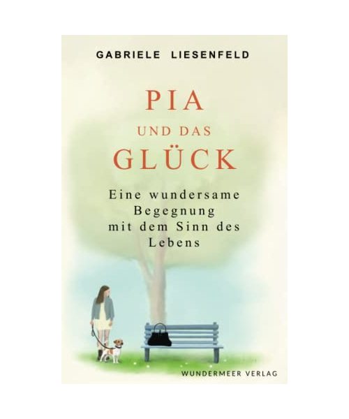 Pia und das Glück: Eine wundersame Begegnung mit dem Sinn des Lebens