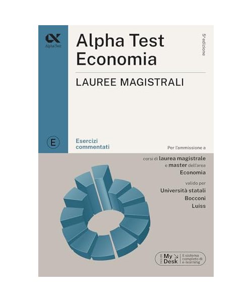 Alpha Test. Economia. Lauree magistrali. Esercizi commentati. Ediz. MyDesk