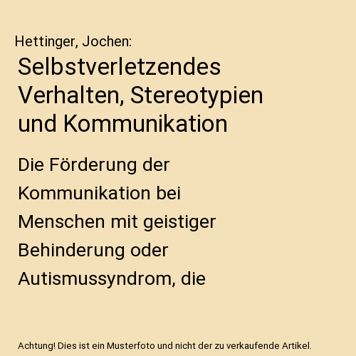 Selbstverletzendes Verhalten, Stereotypien und Kommunikation: Die Förderung der Kommunikation bei Menschen mit geistiger Behinderung oder Autismussyndrom, die selbstverletzendes Verhalten zeigen
