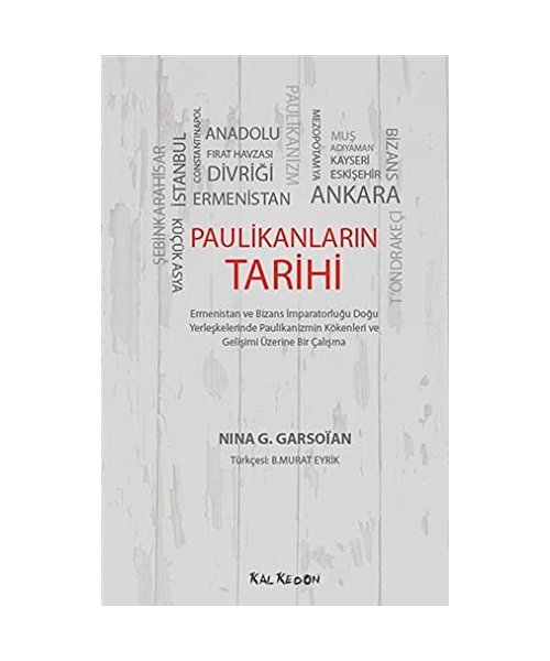 Paulikanlar?n Tarihi: Ermenistan ve Bizans ?mparatorlu?u Do?u Yerle?kelerinde Paulikanizmin Kökenleri ve Geli?imi Üzerine Bir Çal??ma