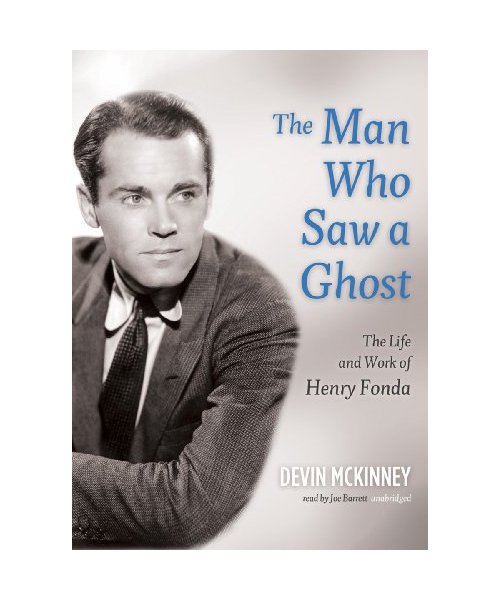 The Man Who Saw a Ghost: The Life and Work of Henry Fonda