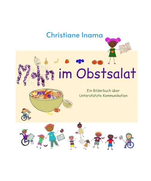 Mohn im Obstsalat: Ein Bilderbuch über Unterstützte Kommunikation