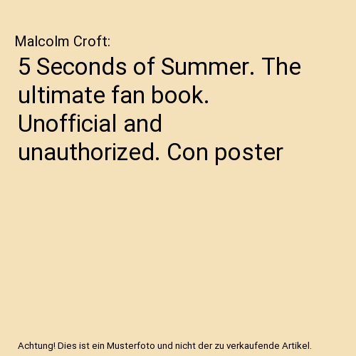 5 Seconds of Summer. The ultimate fan book. Unofficial and unauthorized. Con poster