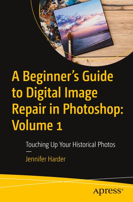 A Beginner's Guide to Digital Image Repair in Photoshop: Volume 1