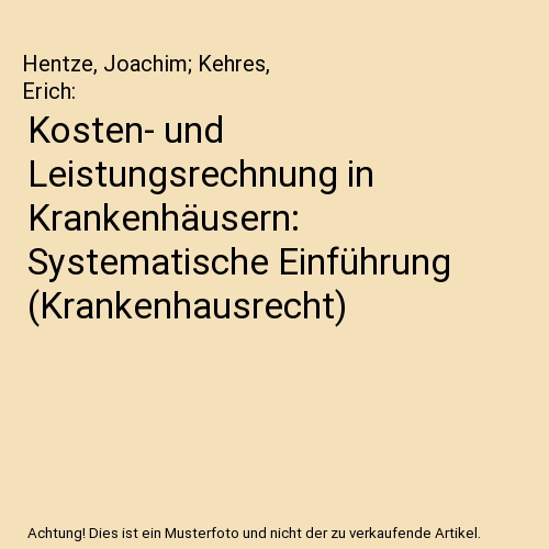 Kosten- und Leistungsrechnung in Krankenhäusern: Systematische Einführung (Krankenhausrecht)