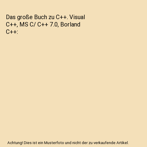 Das große Buch zu C++. Visual C++, MS C/ C++ 7.0, Borland C++
