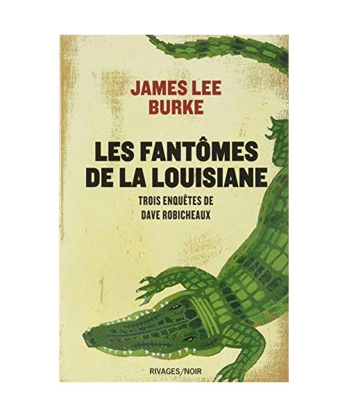 Les fantômes de la Louisiane: Trois enquêtes de Dave Robicheaux