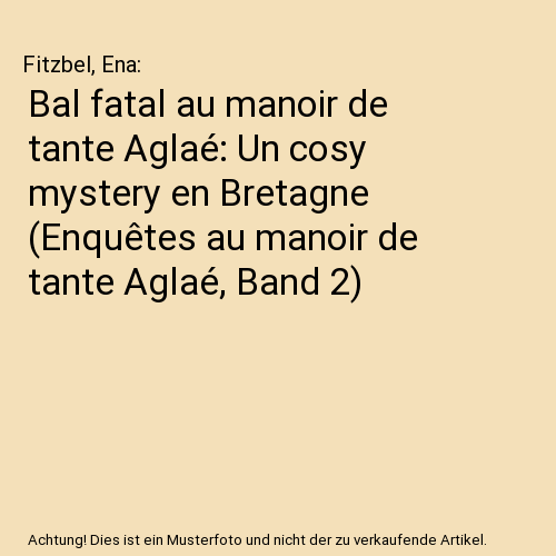 Bal fatal au manoir de tante Aglaé: Un cosy mystery en Bretagne (Enquêtes au manoir de tante Aglaé, Band 2)