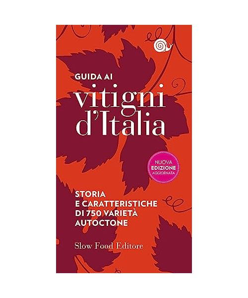 Guida ai vitigni d'Italia. Storia e caratteristiche di 750 varietà autoctone