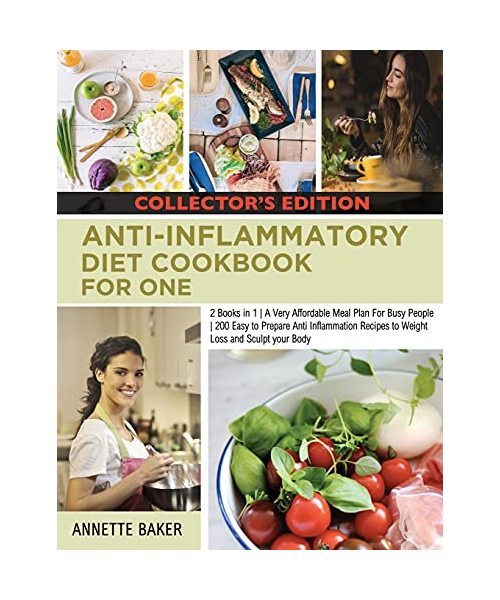 Anti-Inflammatory Diet Cookbook For One: 2 Books in 1 A Very Affordable Meal Plan For Busy People 200 Easy to Prepare Anti Inflammation Recipes to Wei