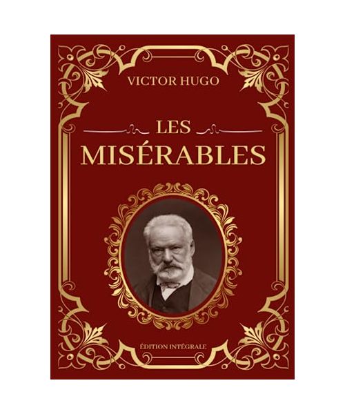 Les Misérables Victor Hugo Édition Intégrale: Tomes 1 à 5 en un seul livre : Fantine, Cosette, Marius, L'idylle rue Plumet et L'épopée rue Saint-Denis, Jean Valjean
