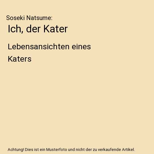 Ich, der Kater: Lebensansichten eines Katers
