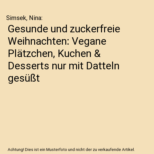 Gesunde und zuckerfreie Weihnachten: Vegane Plätzchen, Kuchen & Desserts nur mit Datteln gesüßt