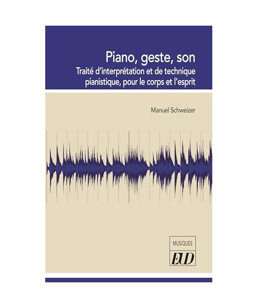 Piano, geste, son: Traité d'interprétation et de technique pianistique, pour le corps et l'esprit