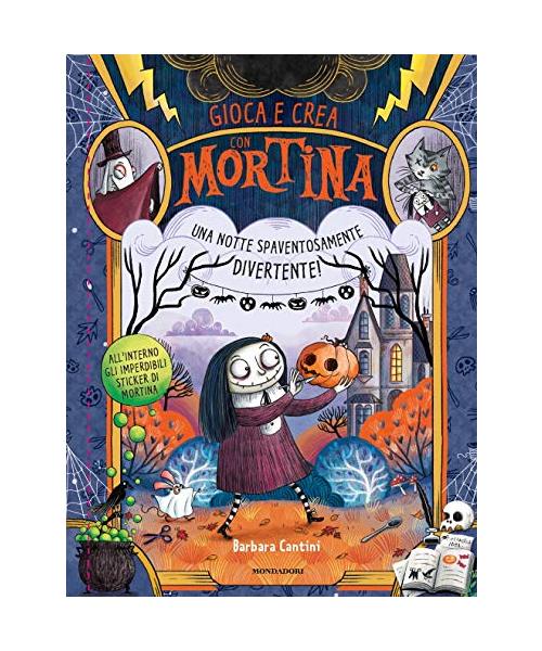 Una notte spaventosamente divertente! Gioca e crea con Mortina. Con adesivi