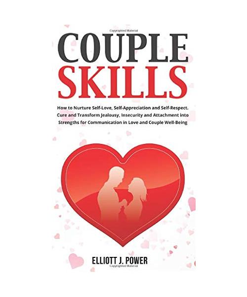 Couple Skills: How to Nurture Self-Love, Self-Appreciation and Self-Respect. Cure and Transform Jealousy, Insecurity and Attachment i