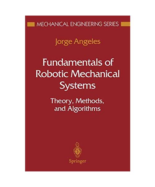 Fundamentals of Robotic Mechanical Systems: Theory, Methods, and Algorithms