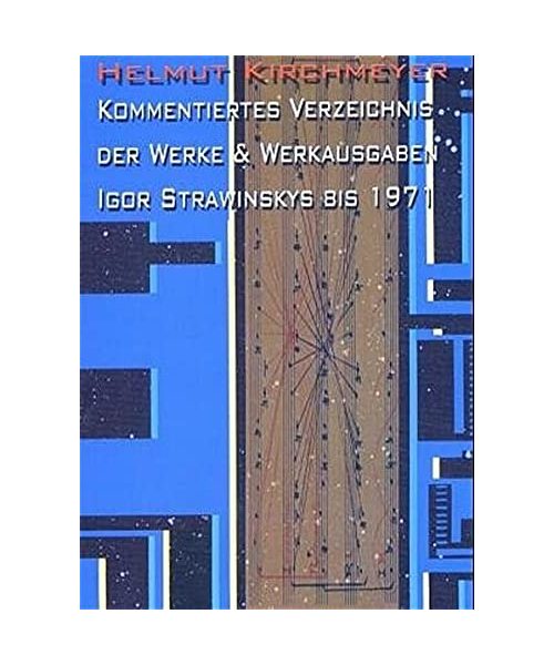 Kommentiertes Verzeichnis der Werke und Werkausgaben Igor Strawinskys bis 1971