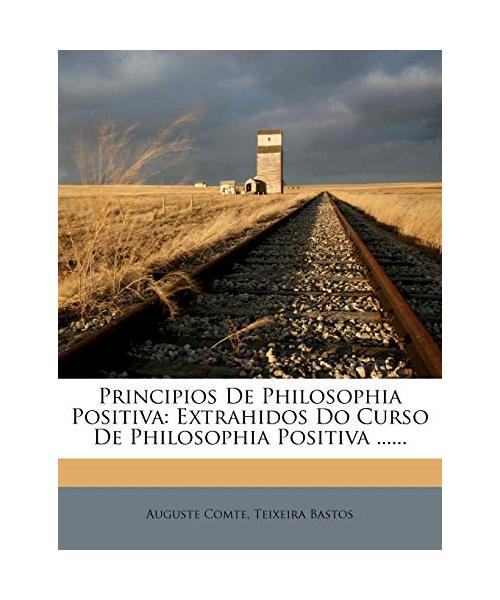 Principios de Philosophia Positiva: Extrahidos Do Curso de Philosophia Positiva ......