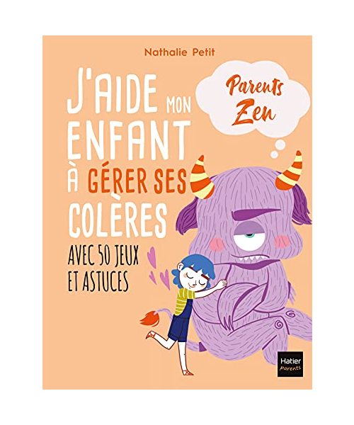 J'aide mon enfant à gérer ses colères: Avec 50 jeux et astuces