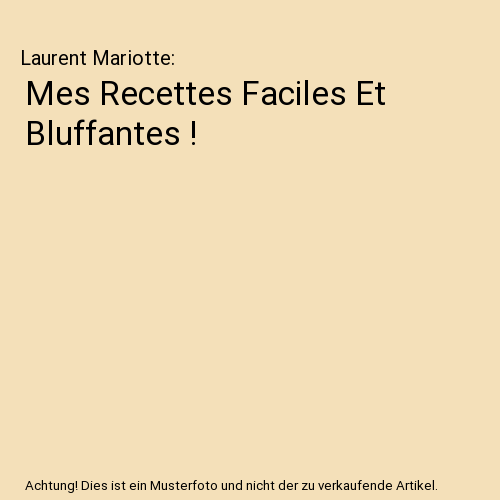 Mes Recettes Faciles Et Bluffantes !