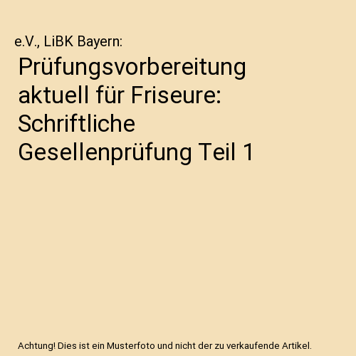 Prüfungsvorbereitung aktuell für Friseure. Schriftliche Gesellenprüfung Teil 1