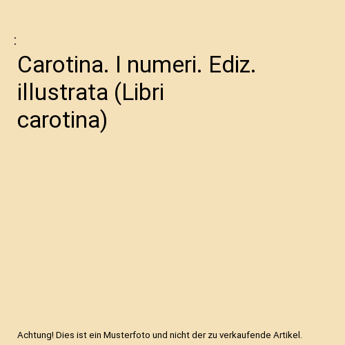 Carotina. I numeri. Ediz. illustrata (Libri carotina)