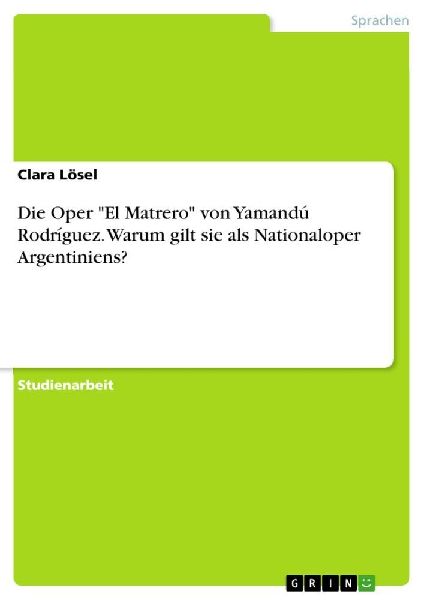 Die Oper "El Matrero" von Yamandú Rodríguez. Warum gilt sie als Nationaloper Argentiniens?