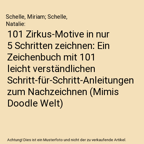 101 Zirkus-Motive in nur 5 Schritten zeichnen: Ein Zeichenbuch mit 101 leicht verständlichen Schritt-für-Schritt-Anleitungen zum Nachzeichnen (Mimis Doodle Welt)