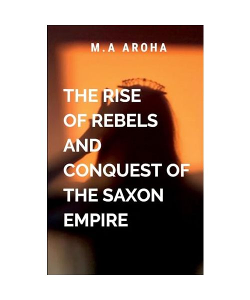 The Rise of Rebels and Conquest of the Saxon Empire