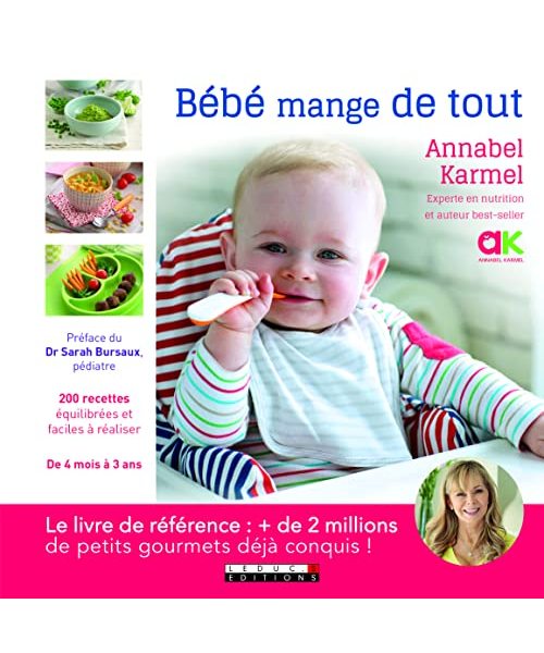 Bébé mange de tout: 200 recettes équilibrées faciles à réaliser de 4 mois à 3 ans