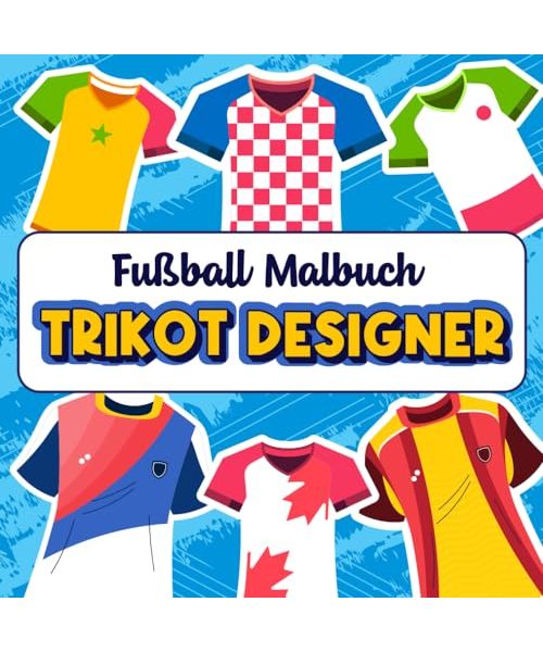 Fußball Malbuch - Trikot Designer: Gestalte dein eigenes Fußball Trikot mit einfachen Vorlagen - Für Kinder und Erwachsene