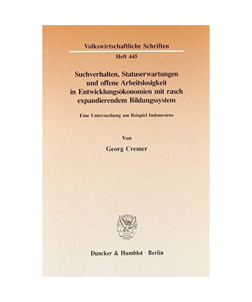 Suchverhalten, Statuserwartungen und offene Arbeitslosigkeit in Entwicklungsökonomien mit rasch expandierendem Bildungssystem.: Eine Untersuchung am Beispiel Indonesiens.