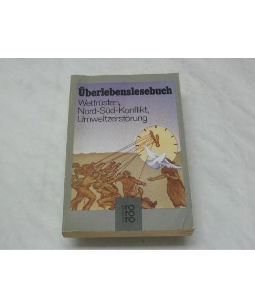 Überlebenslesebuch. Wettrüsten, Nord- Süd- Konflikt, Umweltzerstörung.
