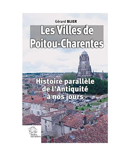 Les Villes de Poitou-Charentes: Histoire parallèle de l'Antiquité à nos jours