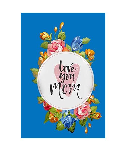 Love You, Mom: Mother's Day Gifts Journal, Happy Mother's Day Notebooks, Mom Notebook, Mother's Day Journal , Lined Journal For Mom 120 Pages