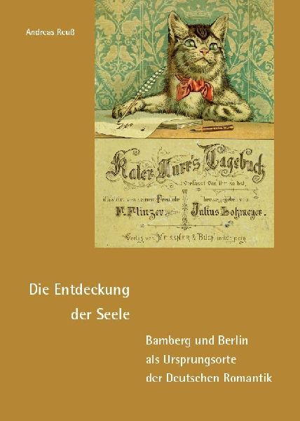 Die Entdeckung der Seele - Bamberg und Berlin als Ursprungsorte der Deutschen Romantik
