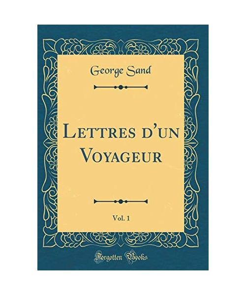 Lettres d'un Voyageur, Vol. 1 (Classic Reprint)