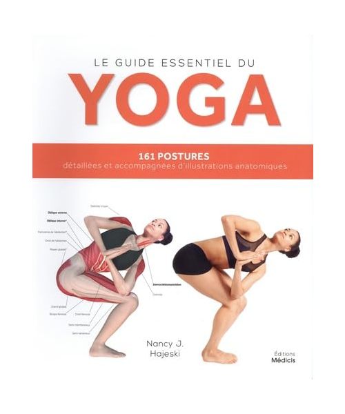 Le guide essentiel du yoga: 161 postures détaillées et accompagnées d'illustrations anatomiques