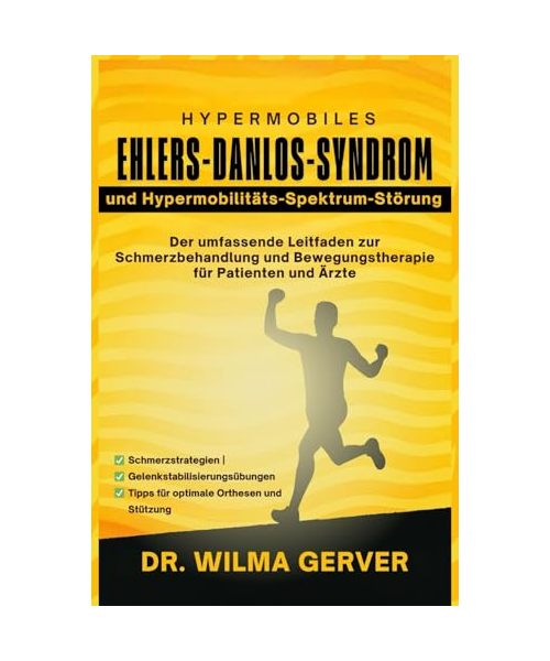 Hypermobiles Ehlers-Danlos-Syndrom und Hypermobilitäts-spektrum-störung: Der umfassende Leitfaden zur Schmerzbehandlung und Bewegungstherapie für Patienten und Ärzte