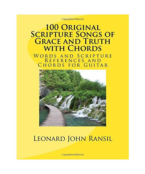 100 Original Scripture Songs of Grace and Truth with Chords: Words and Scripture References and Chords for Guitar