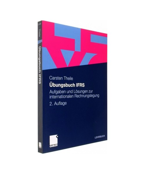 Übungsbuch IFRS: Aufgaben und Lösungen zur internationalen Rechnungslegung