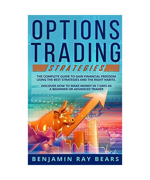 Options Trading Strategies: The Complete Guide to Gain Financial Freedom Using the Best Strategies and the Right Habits. Discover How to Make Mone