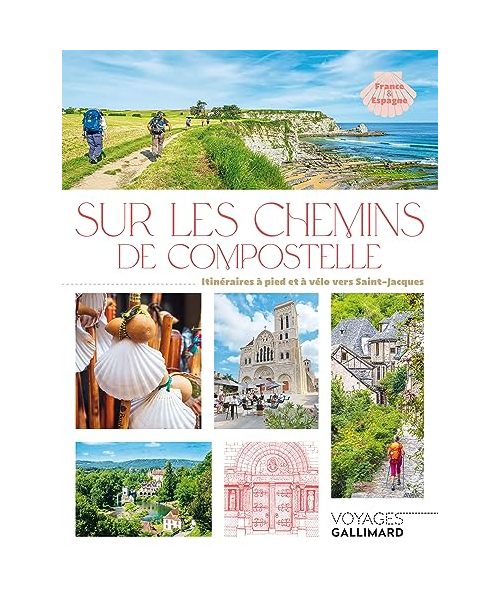 Sur les chemins de Compostelle: Itinéraires à pied et à vélo vers Saint-Jacques