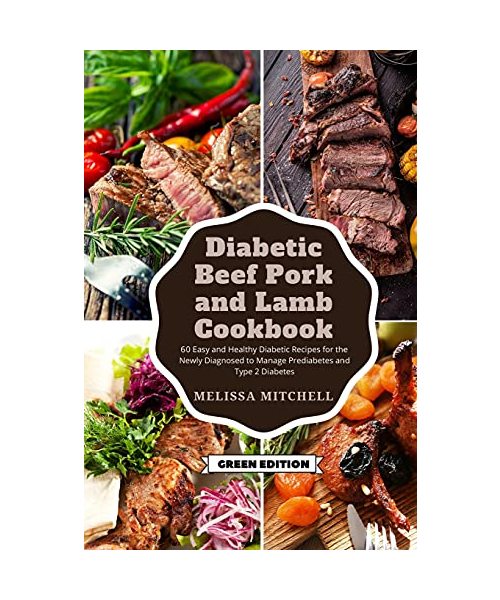Diabetic Beef, Pork, and Lamb Cookbook: 60 Easy and Healthy Diabetic Recipes for the Newly Diagnosed to Manage Prediabetes and Type 2 Diabetes