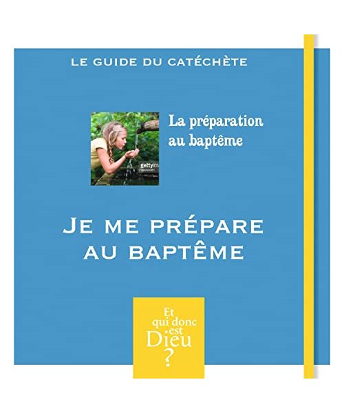 ET QUI DONC EST DIEU - ADULTE - MODULE 14 - JE ME PREPARE AU BAPTEME - ED.BAYARD